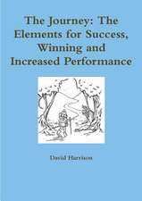 The Journey: The Elements for Success, Winning and Increased Performance