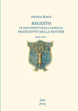 Regesto Di Documenti Della Famiglia Franciotti Della Rovere