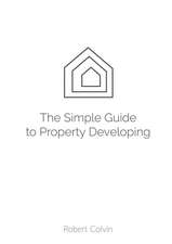 The Simple Guide to Property Developing