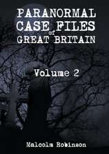 Paranormal Case Files of Great Britain (Volume 2)