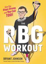 The Rbg Workout: How She Stays Strong . . . and You Can Too!