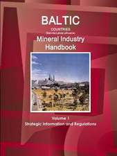 Baltic Countries (Estonia Latvia Lithuania) Mineral Industry Handbook Volume 1 Strategic Information and Regulations