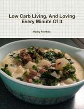 Low Carb Living and Loving Every Minute of It