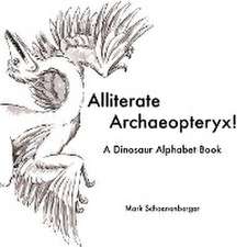 Alliterate Archaeopteryx! a Dinosaur Alphabet Book