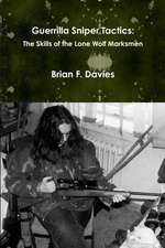 Guerrilla Sniper Tactics: The Skills of the Lone Wolf Marksmen