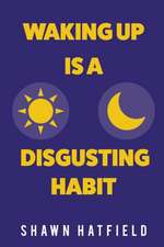 Waking Up Is a Disgusting Habit