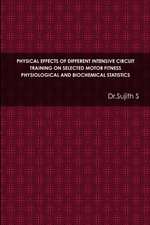 Physical Effects of Different Intensive Circuit Training on Selected Motor Fitness Physiological and Biochemical Statistics