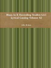 Blues in E Recording Studios LLC Lyrical Catalog Volume XI