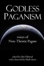 Godless Paganism: Voices of Non-Theistic Pagans