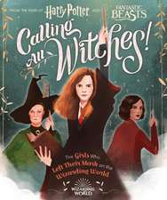 Calling All Witches! the Girls Who Left Their Mark on the Wizarding World (Harry Potter and Fantastic Beasts)