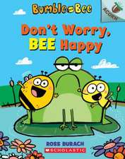 Don't Worry, Bee Happy: An Acorn Book (Bumble and Bee #1)