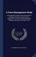 A Farm Management Study: A Comparative Study of the Success of a Number of Farms in Rock County, Wisconsin, From the Financial Records Taken fo