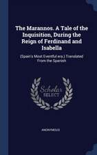 The Marannos. A Tale of the Inquisition, During the Reign of Ferdinand and Isabella