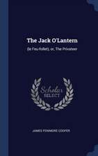 The Jack O'Lantern: (le Feu-Follet), Or, the Privateer