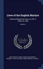 Lives of the English Martyrs: Declared Blessed by Pope Leo XIII, in 1886 and 1895; Volume 1