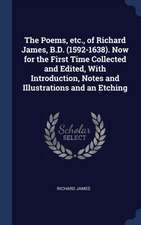 The Poems, etc., of Richard James, B.D. (1592-1638). Now for the First Time Collected and Edited, With Introduction, Notes and Illustrations and an Etching