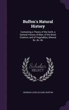 Buffon's Natural History: Containing a Theory of the Earth, a General History of Man, of the Brute Creation, and of Vegetables, Mineral &c. &c.