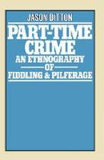 Part-Time Crime: An Ethnography of Fiddling and Pilferage