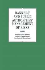 Bankers’ and Public Authorities’ Management of Risks: Proceedings of the Second International Banking Colloquium held by the Ecole des Hautes Etudes Commerciales de L’Université de Lausanne