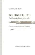 George Eliot’s Originals and Contemporaries: Essays in Victorian Literary History and Biography