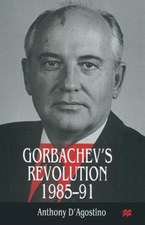 Gorbachev’s Revolution, 1985–1991