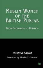 Muslim Women of the British Punjab: From Seclusion to Politics