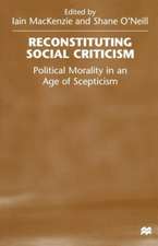 Reconstituting Social Criticism: Political Morality in an Age of Scepticism