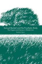 Samuel Beckett and the Prosthetic Body: The Organs and Senses in Modernism