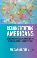 Reconstituting Americans: Liberal Multiculturalism and Identity Difference in Post-1960s Literature