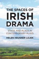 The Spaces of Irish Drama: Stage and Place in Contemporary Plays