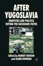 After Yugoslavia: Identities and Politics within the Successor States