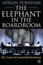 The Elephant in the Boardroom: The causes of leadership derailment