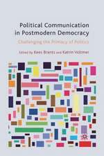 Political Communication in Postmodern Democracy: Challenging the Primacy of Politics