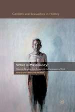 What is Masculinity?: Historical Dynamics from Antiquity to the Contemporary World