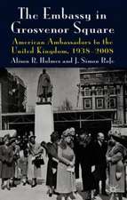 The Embassy in Grosvenor Square: American Ambassadors to the United Kingdom, 1938-2008