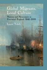 Global Migrants, Local Culture: Natives and Newcomers in Provincial England, 1841-1939