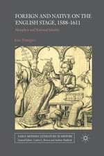 Foreign and Native on the English Stage, 1588-1611: Metaphor and National Identity