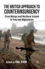 The British Approach to Counterinsurgency: From Malaya and Northern Ireland to Iraq and Afghanistan