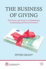 The Business of Giving: The Theory and Practice of Philanthropy, Grantmaking and Social Investment