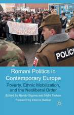 Romani Politics in Contemporary Europe: Poverty, Ethnic Mobilization, and the Neoliberal Order