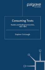 Consuming Texts: Readers and Reading Communities, 1695-1870