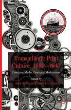 Transatlantic Print Culture, 1880-1940: Emerging Media, Emerging Modernisms