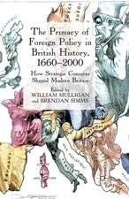 The Primacy of Foreign Policy in British History, 1660–2000: How Strategic Concerns Shaped Modern Britain