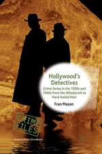 Hollywood's Detectives: Crime Series in the 1930s and 1940s from the Whodunnit to Hard-boiled Noir