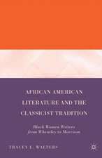 African American Literature and the Classicist Tradition: Black Women Writers from Wheatley to Morrison