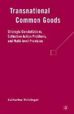 Transnational Common Goods: Strategic Constellations, Collective Action Problems, and Multi-level Provision