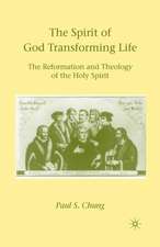 The Spirit of God Transforming Life: The Reformation and Theology of the Holy Spirit