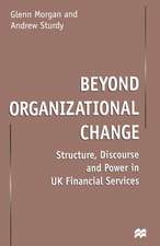 Beyond Organizational Change: Structure, Discourse and Power in UK Financial Services