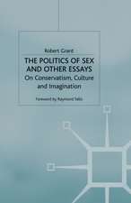 The Politics of Sex and Other Essays: On Conservatism, Culture and Imagination