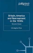 Britain, America and Rearmament in the 1930s: The Cost of Failure